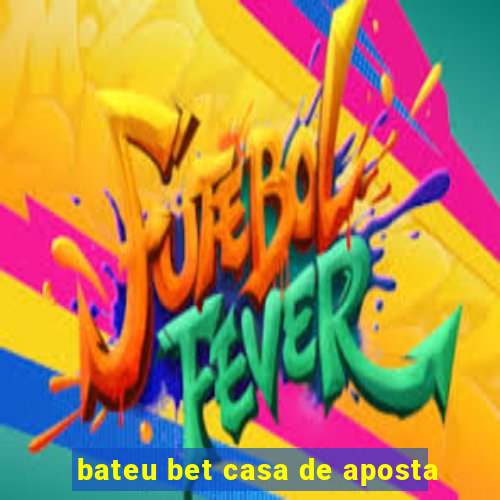 bateu bet casa de aposta